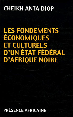 Cheikh Anta Diop: Les Fondements Économiques et Culturels d'un État Fédéral d'Afrique Noire